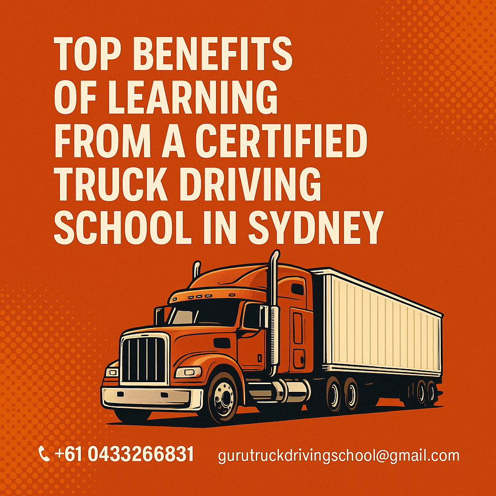 Top Benefits of Learning from a Certified Truck Driving School in Sydney