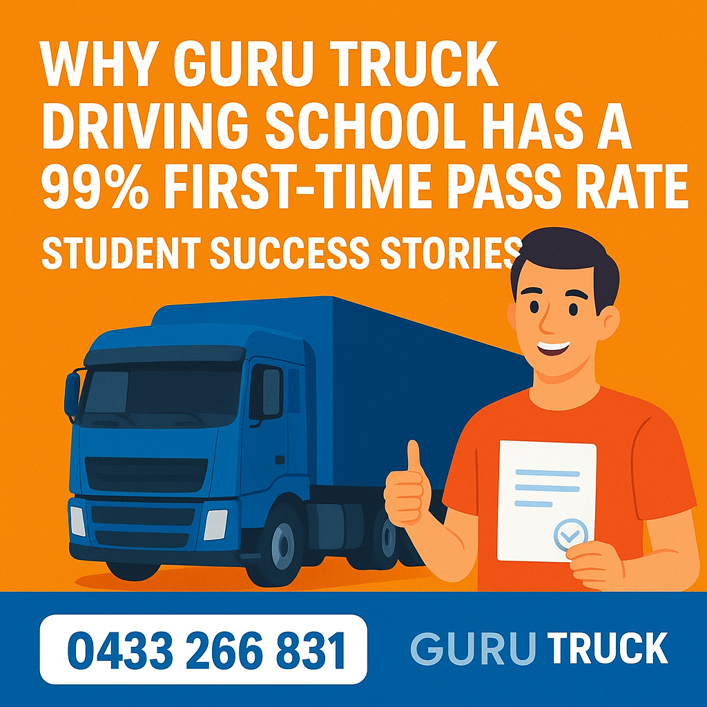 99.8% Pass Rate! Why Guru Truck Driving School Is Sydney’s Best Truck Training Choice